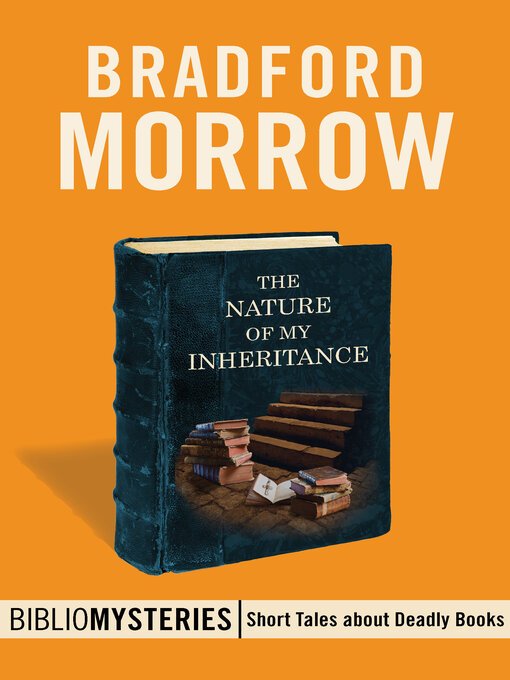 Title details for The Nature of My Inheritance by Bradford Morrow - Available